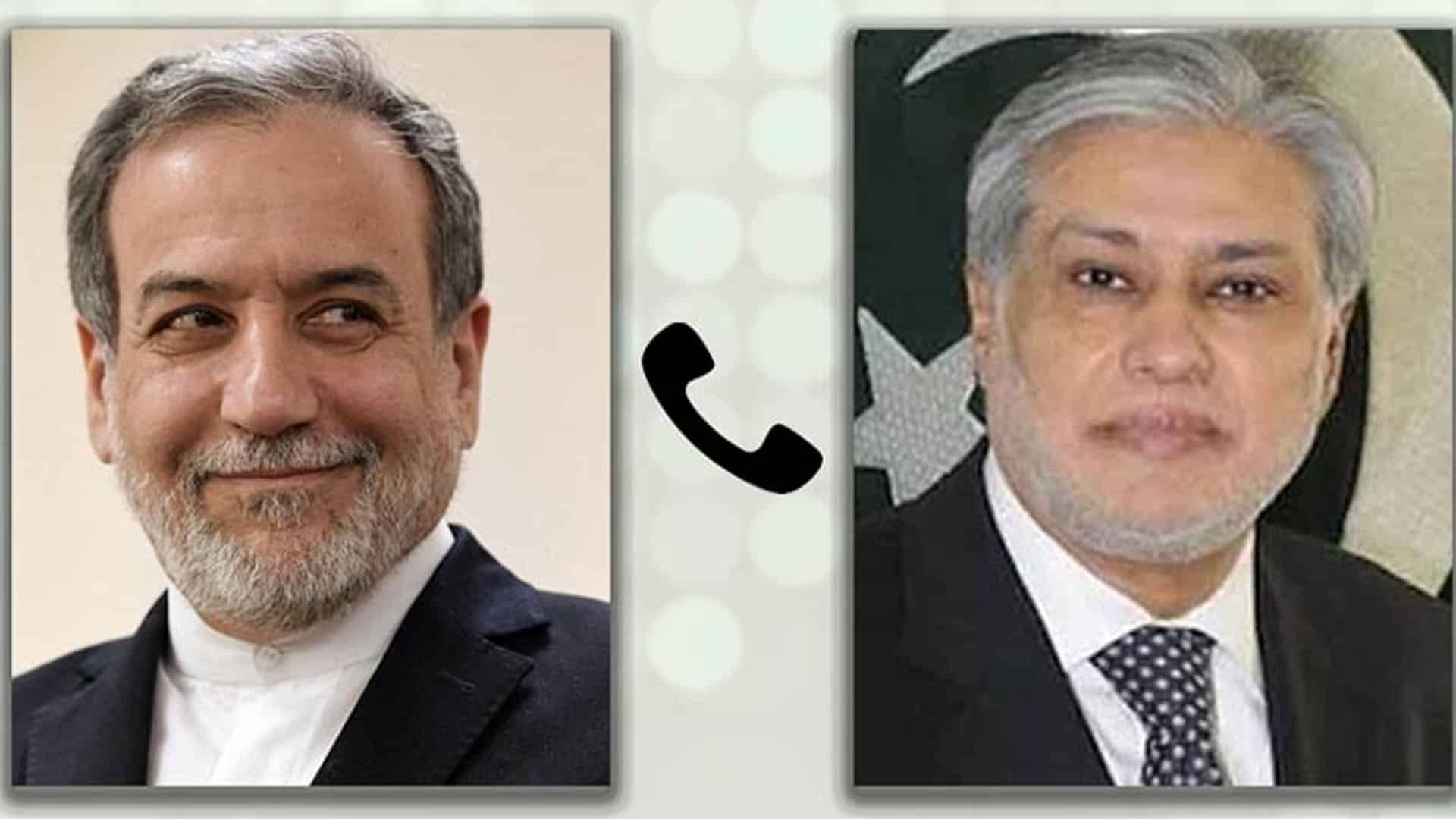 اسحاق ڈار کا ایرانی وزیر خارجہ سے رابطہ،خطے کی بدلتی صورتحال پر تبادلہ خیال