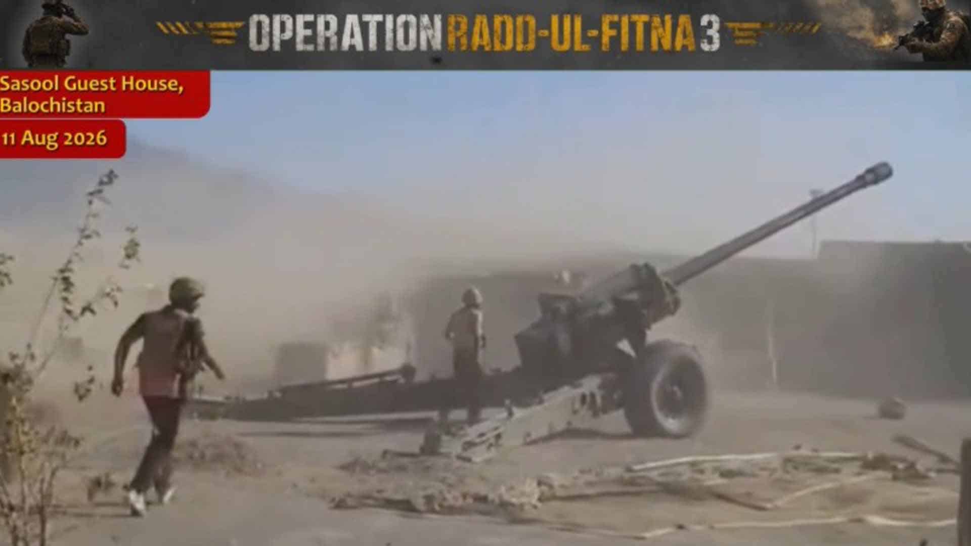 آپریشن ردالفتنہ 3:بلوچستان    ساسول گیسٹ ہاؤس کے قریب دہشت گرد وں کے ٹھکانے پر آرٹلری سے گولہ باری
